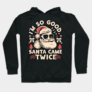 I'm So Good Santa Came Twice Christmas Hoodie